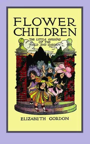 Flower Children: The Little Cousins of the Field and Garden