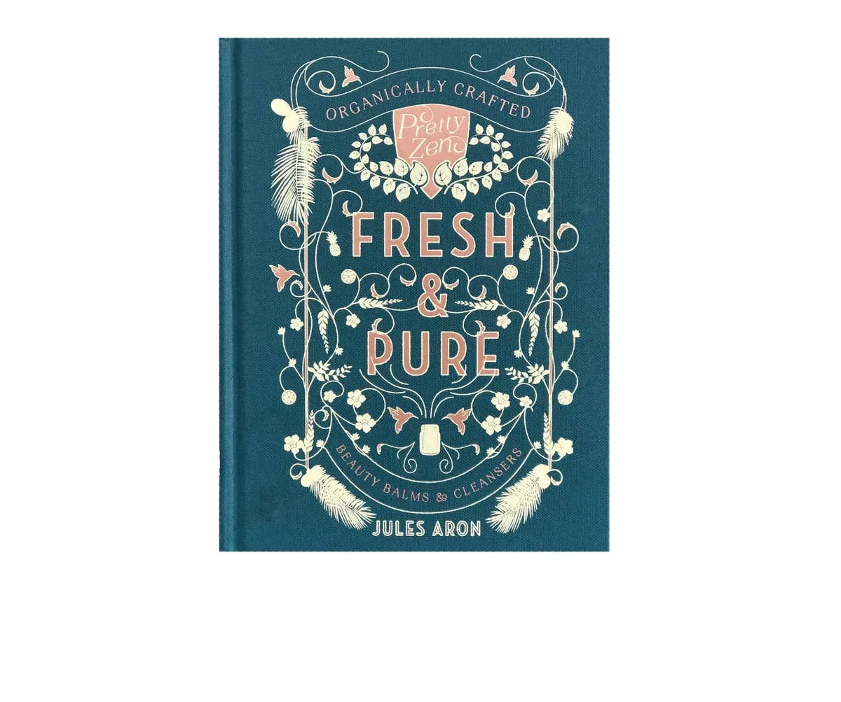 Fresh & Pure: Organically Crafted Beauty Balms & Cleansers Book